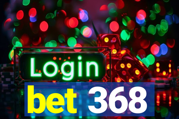 bet 368